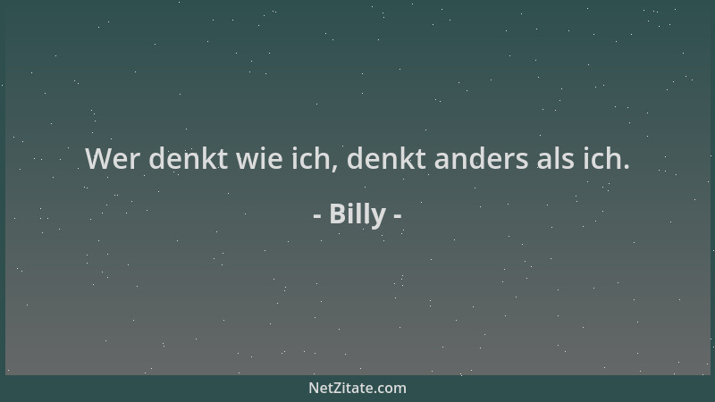 Billy - Wer denkt wie ich, denkt anders als ich....