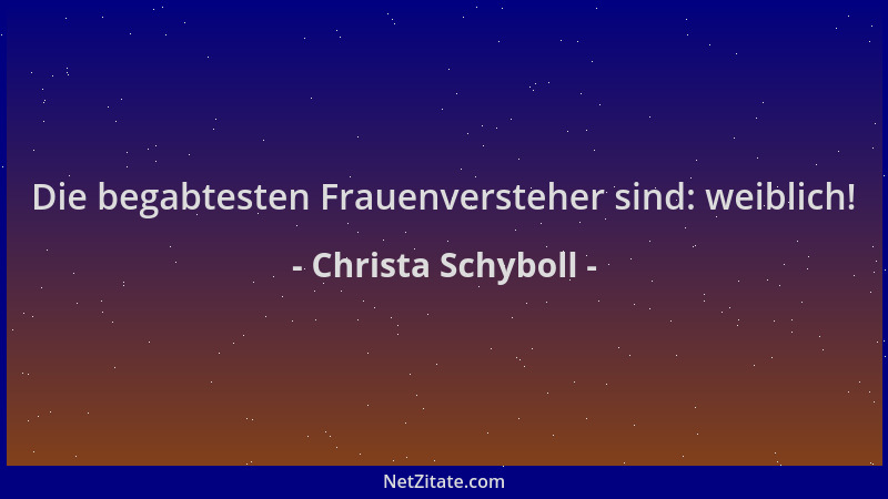Christa Schyboll - Die begabtesten Frauenversteher sind: weiblich!...