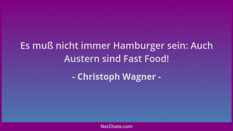 Christoph Wagner - Es muß nicht immer Hamburger sein: Auch Austern sind Fast Food!...