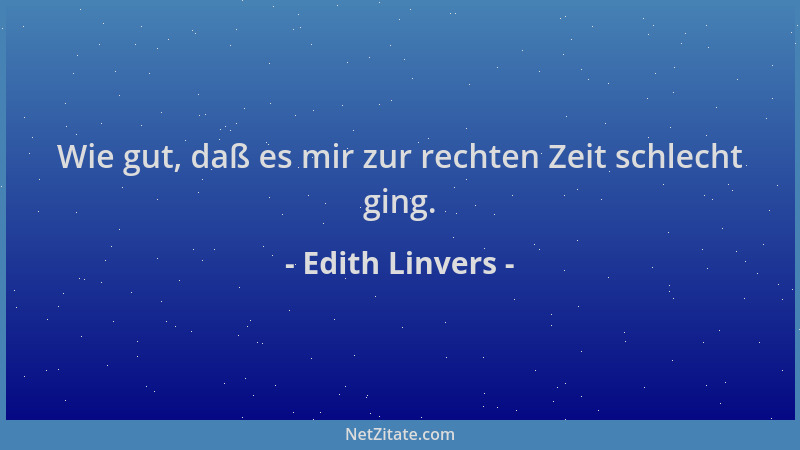 Edith Linvers - Wie gut, daß es mir zur rechten Zeit schlecht ging....