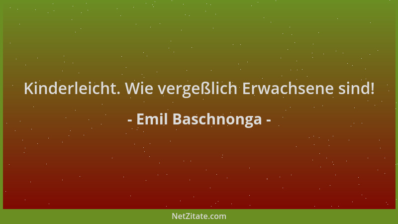 Emil Baschnonga - Kinderleicht. Wie vergeßlich Erwachsene sind!...