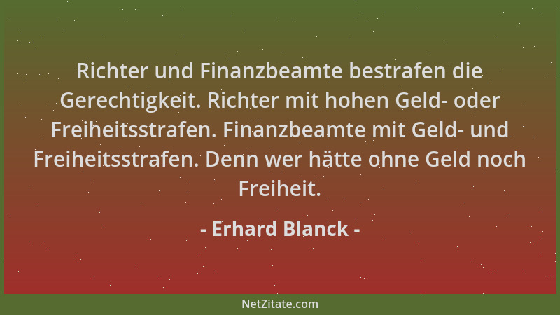 Erhard Blanck - Richter und Finanzbeamte bestrafen die Gerechtigkeit. Richter mit hohen Geld- oder Freiheitsstrafen. Finanz...