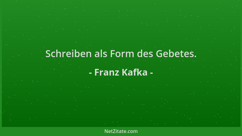 Franz Kafka - Schreiben als Form des Gebetes....