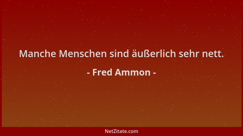 Fred Ammon - Manche Menschen sind äußerlich sehr nett....