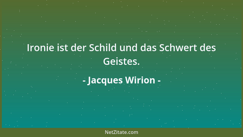 Jacques Wirion - Ironie ist der Schild und das Schwert des Geistes....