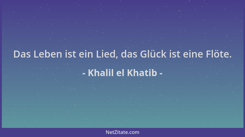 Khalil el Khatib - Das Leben ist ein Lied, das Glück ist eine Flöte....
