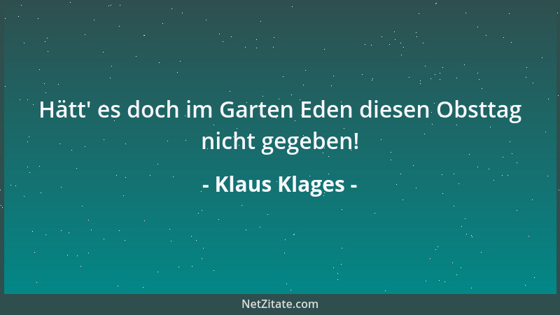 Klaus Klages - Hätt ' es doch im Garten Eden diesen Obsttag nicht gegeben!...