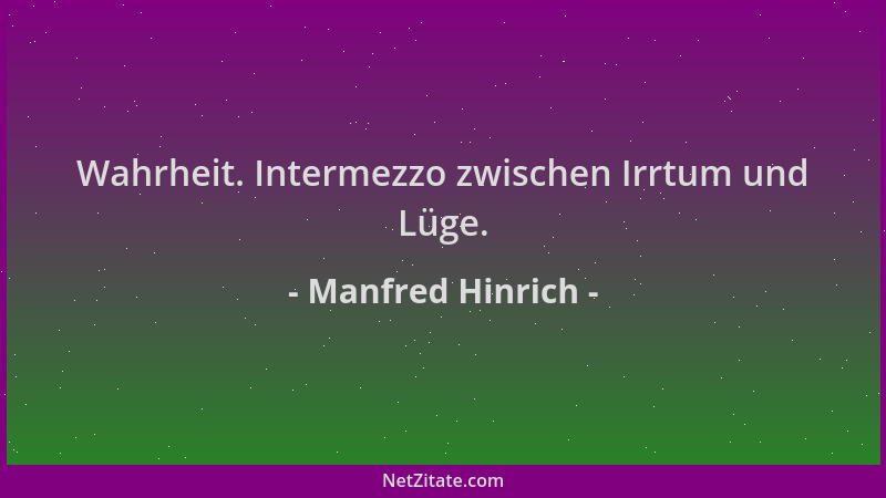 Manfred Hinrich - Wahrheit. Intermezzo zwischen Irrtum und Lüge....