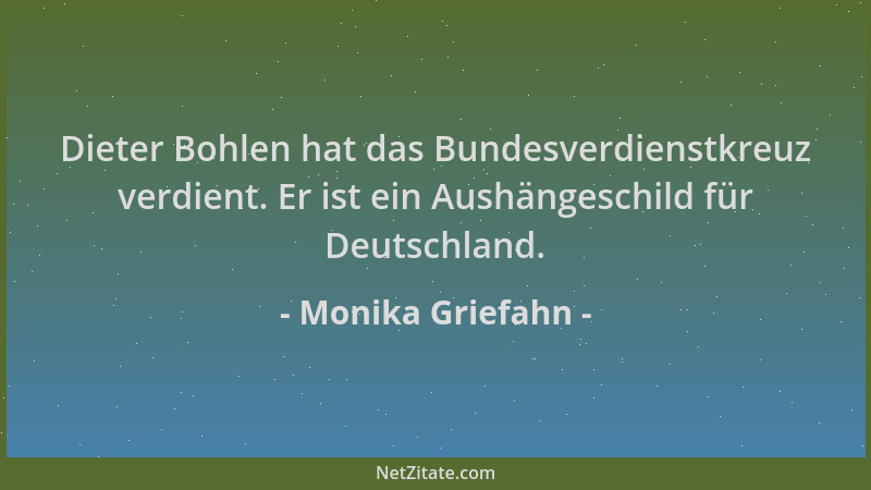 Monika Griefahn - Dieter Bohlen hat das Bundesverdienstkreuz verdient. Er ist ein Aushängeschild für Deutschland....