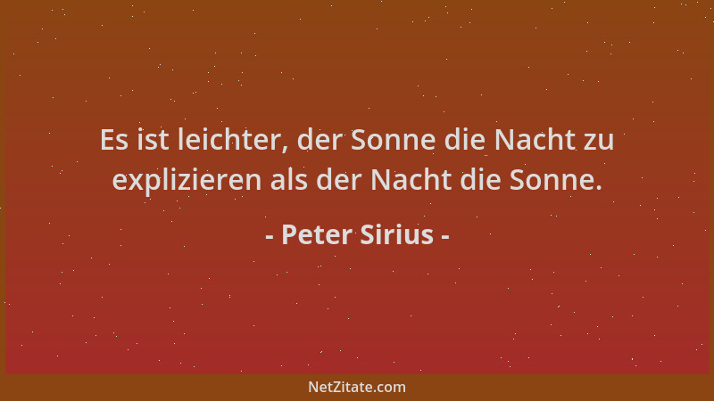 Peter Sirius - Es ist leichter, der Sonne die Nacht zu explizieren als der Nacht die Sonne....