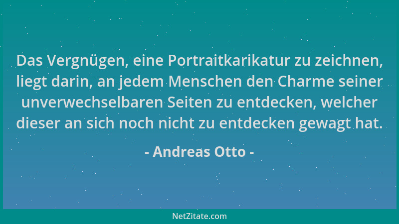 Andreas Otto - Das Vergnügen, eine Portraitkarikatur zu zeichnen, liegt darin, an jedem Menschen den Charme seiner unverwec...