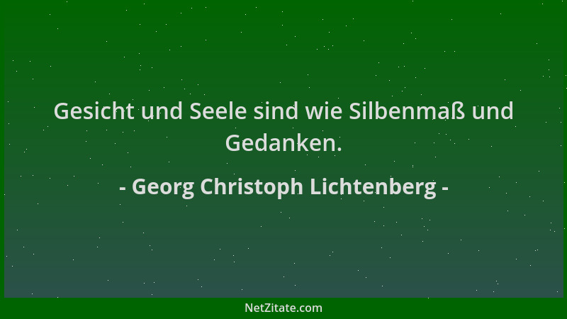 Georg Christoph Lichtenberg - Gesicht und Seele sind wie Silbenmaß und Gedanken....