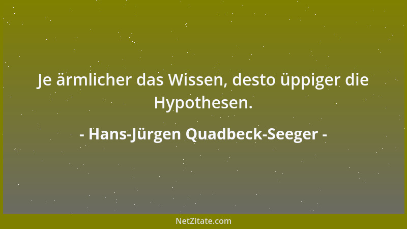 Hans-Jürgen Quadbeck-Seeger - Je ärmlicher das Wissen, desto üppiger die Hypothesen....