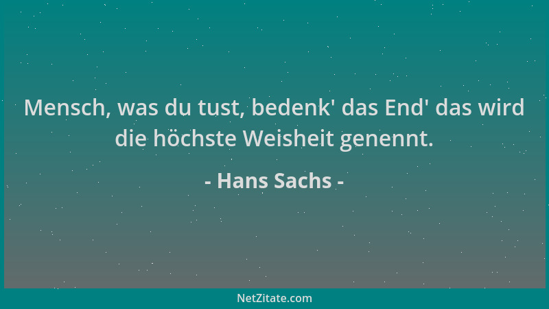 Hans Sachs - Mensch, was du tust, bedenk ' das End ' das wird die höchste Weisheit genennt....