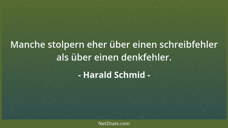 Harald Schmid - Manche stolpern eher über einen schreibfehler als über einen denkfehler....