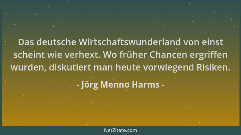 Jörg Menno Harms - Das deutsche Wirtschaftswunderland von einst scheint wie verhext. Wo früher Chancen ergriffen wurden, di...