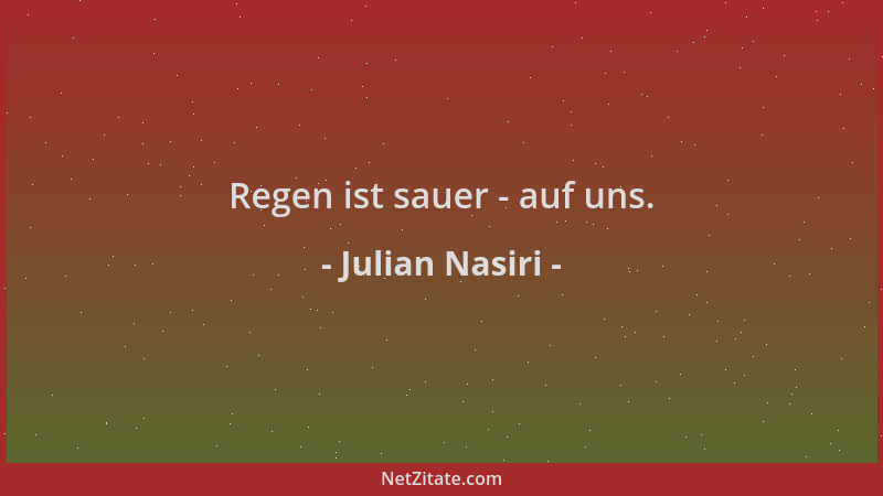 Julian Nasiri - Regen ist sauer - auf uns....