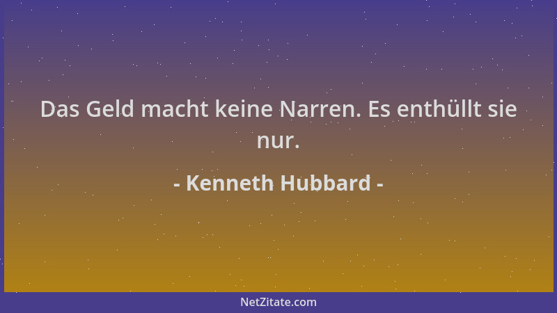 Kenneth Hubbard - Das Geld macht keine Narren. Es enthüllt sie nur....