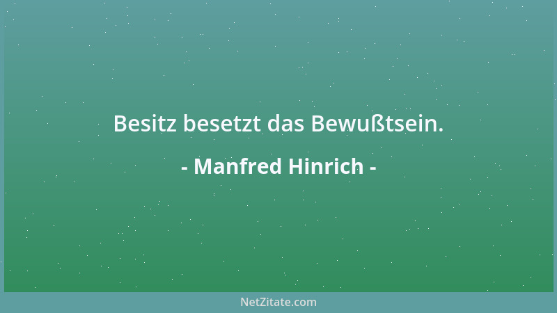 Manfred Hinrich - Besitz besetzt das Bewußtsein....
