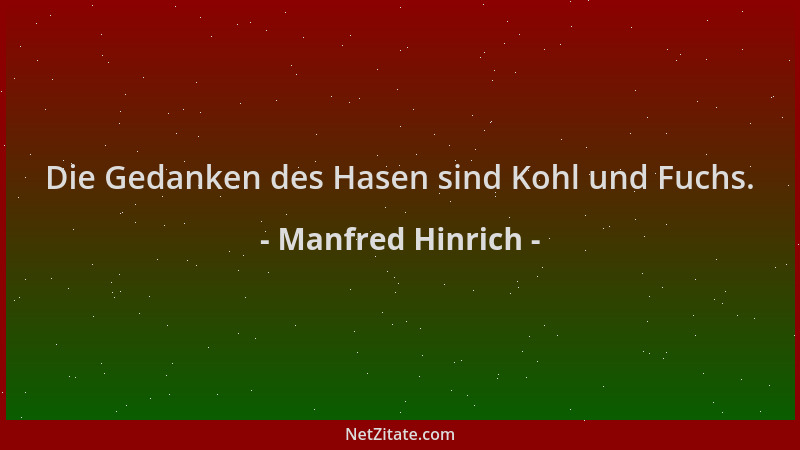 Manfred Hinrich - Die Gedanken des Hasen sind Kohl und Fuchs....