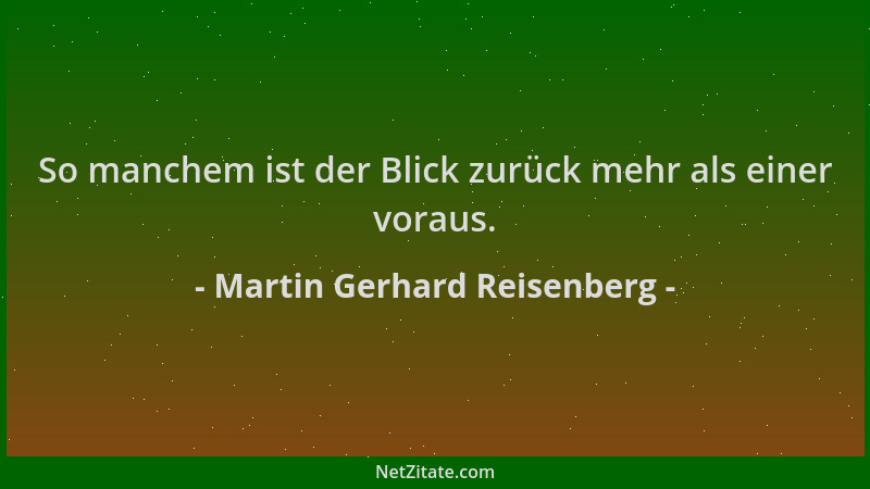 Martin Gerhard Reisenberg - So manchem ist der Blick zurück mehr als einer voraus....
