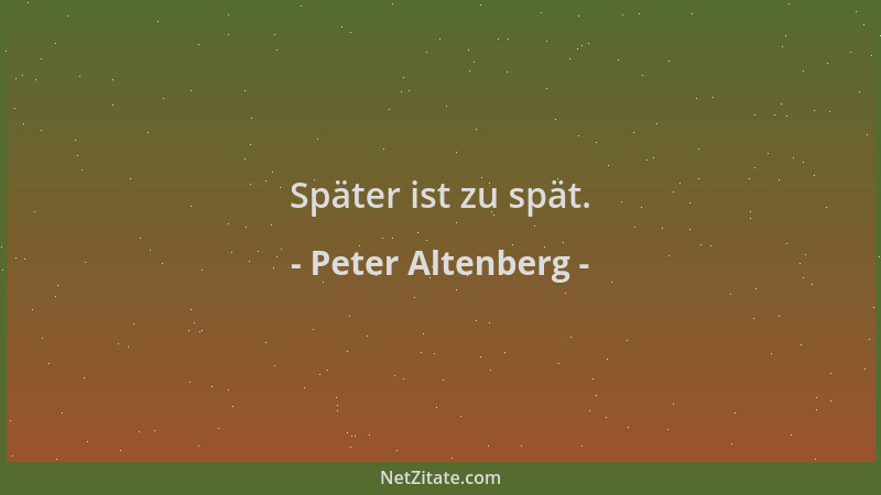 Peter Altenberg - Später ist zu spät....