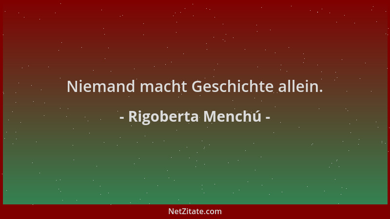 Rigoberta Menchú - Niemand macht Geschichte allein....