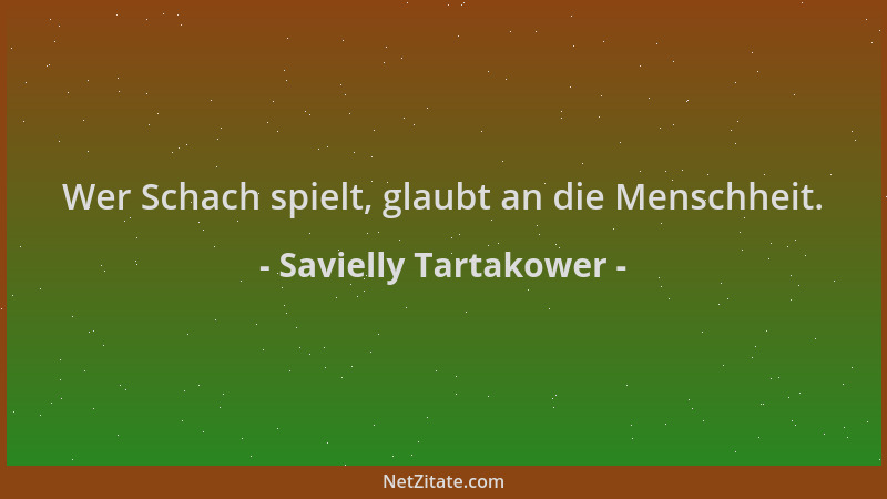 Savielly Tartakower - Wer Schach spielt, glaubt an die Menschheit....