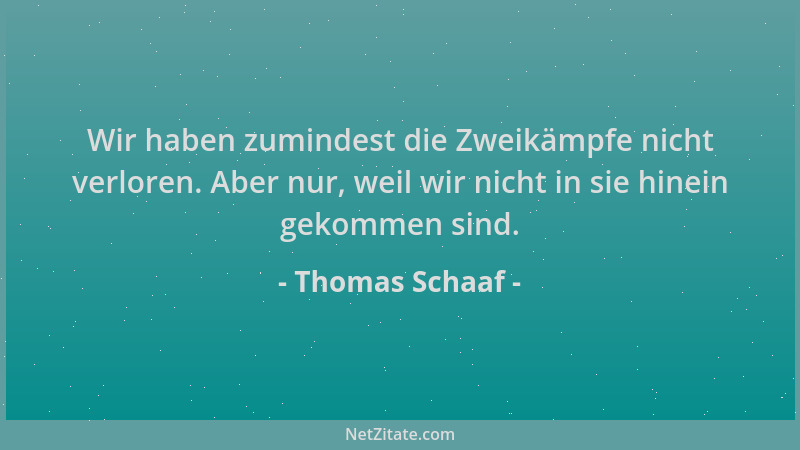 Thomas Schaaf - Wir haben zumindest die Zweikämpfe nicht verloren. Aber nur, weil wir nicht in sie hinein gekommen sind....