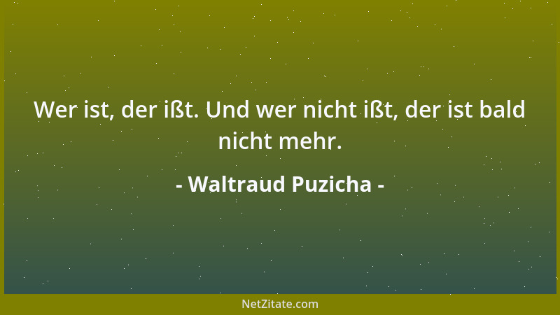 Waltraud Puzicha - Wer ist, der ißt. Und wer nicht ißt, der ist bald nicht mehr....