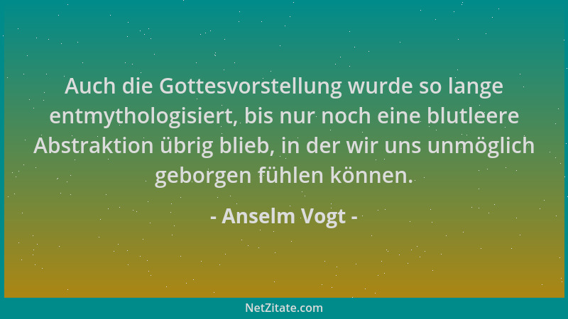 Anselm Vogt - Auch die Gottesvorstellung wurde so lange entmythologisiert, bis nur noch eine blutleere Abstraktion übrig bl...