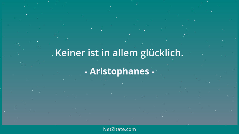 Aristophanes - Keiner ist in allem glücklich....