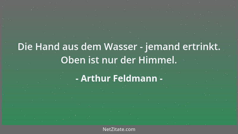 Arthur Feldmann - Die Hand aus dem Wasser - jemand ertrinkt. Oben ist nur der Himmel....