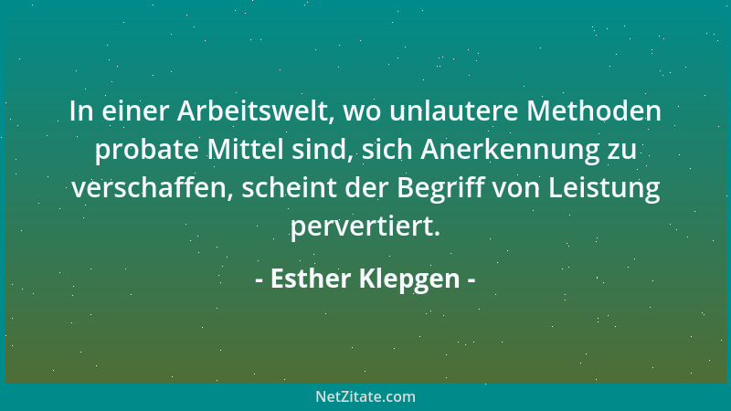 Esther Klepgen - In einer Arbeitswelt, wo unlautere Methoden probate Mittel sind, sich Anerkennung zu verschaffen, scheint...
