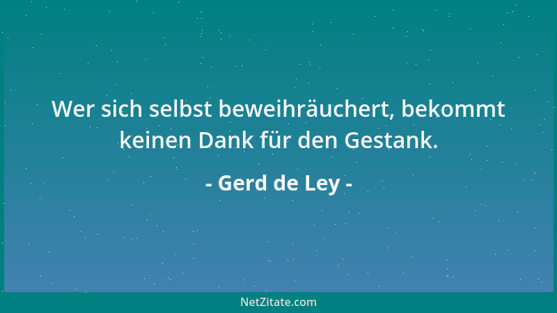 Gerd de Ley - Recht kann man nicht bekommen, Recht muß man sich verdienen....