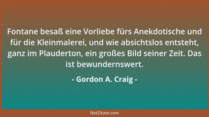 Gordon A. Craig - Fontane besaß eine Vorliebe fürs Anekdotische und für die Kleinmalerei, und wie absichtslos entsteht, gan...