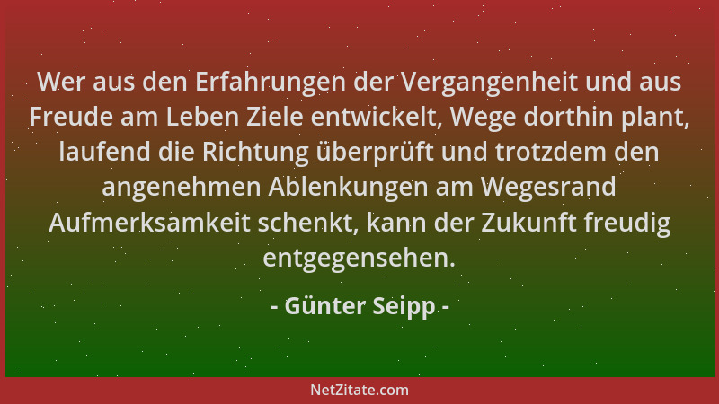 Günter Seipp - Wer aus den Erfahrungen der Vergangenheit und aus Freude am Leben Ziele entwickelt, Wege dorthin plant, lauf...
