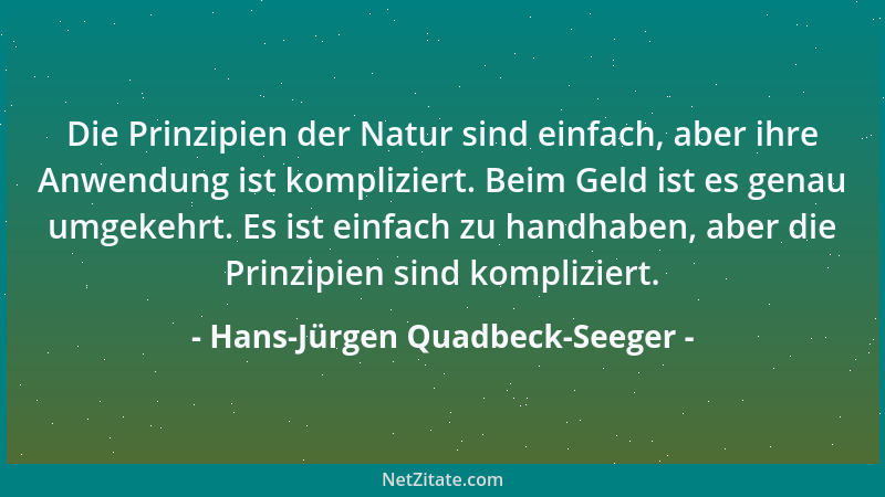 Hans-Jürgen Quadbeck-Seeger - Die Prinzipien der Natur sind einfach, aber ihre Anwendung ist kompliziert. Beim Geld ist es...