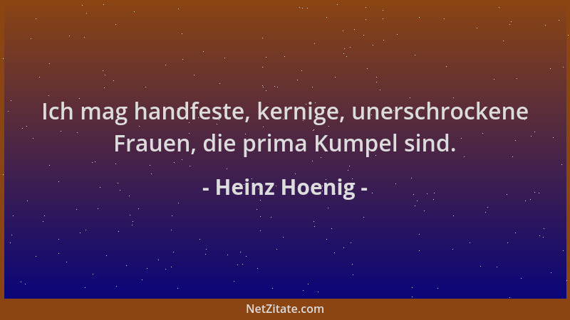 Heinz Hoenig - Ich mag handfeste, kernige, unerschrockene Frauen, die prima Kumpel sind....