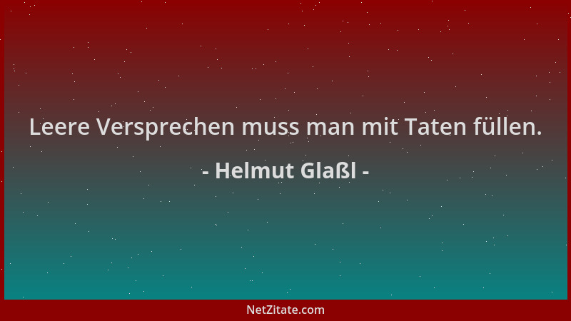 Helmut Glaßl - Leere Versprechen muss man mit Taten füllen....