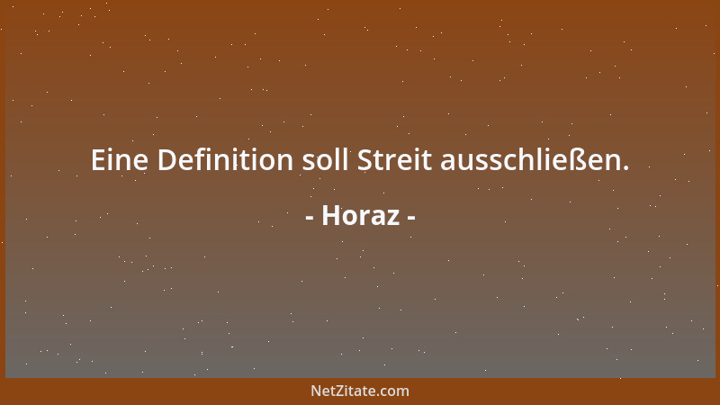 Horaz - Eine Definition soll Streit ausschließen....
