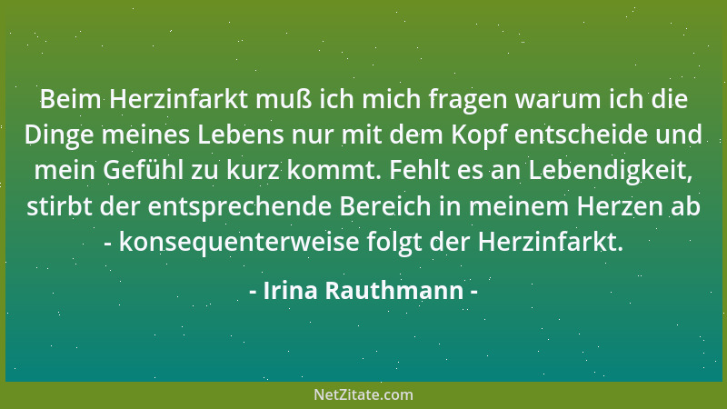 Irina Rauthmann - Beim Herzinfarkt muß ich mich fragen warum ich die Dinge meines Lebens nur mit dem Kopf entscheide und me...