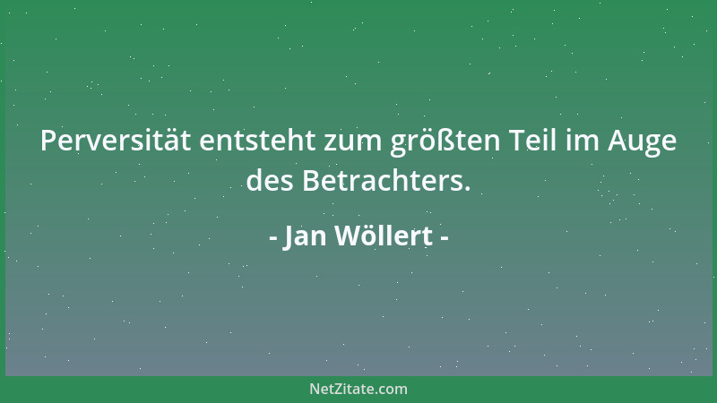 Jan Wöllert - Perversität entsteht zum größten Teil im Auge des Betrachters....