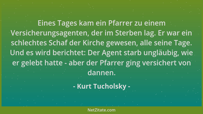 Kurt Tucholsky - Eines Tages kam ein Pfarrer zu einem Versicherungsagenten, der im Sterben lag. Er war ein schlechtes Schaf...