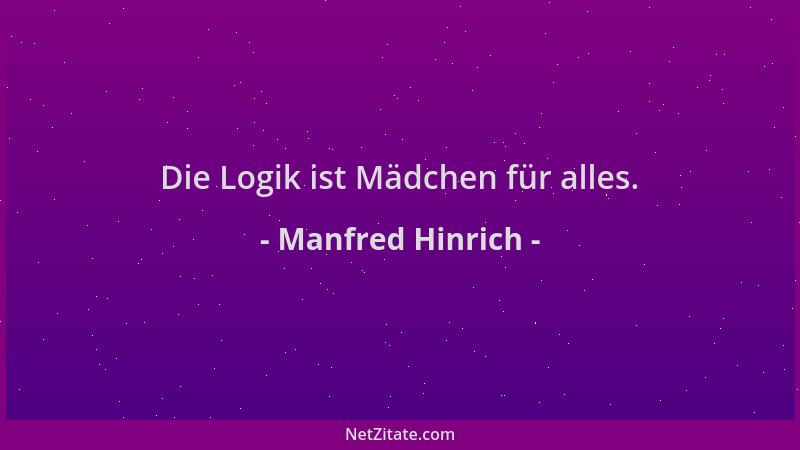 Manfred Hinrich - Die Logik ist Mädchen für alles....