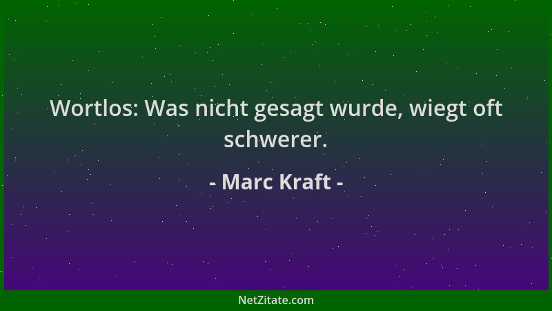Marc Kraft - Wortlos: Was nicht gesagt wurde, wiegt oft schwerer....