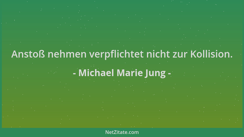 Michael Marie Jung - Anstoß nehmen verpflichtet nicht zur Kollision....