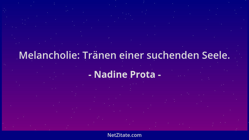 Nadine Prota - Melancholie: Tränen einer suchenden Seele....