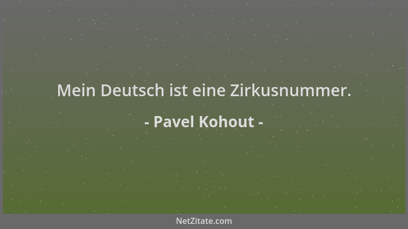 Pavel Kohout - Mein Deutsch ist eine Zirkusnummer....