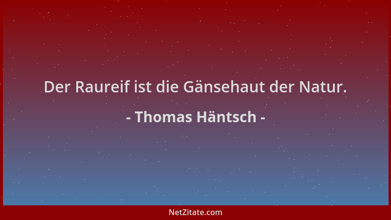Thomas Häntsch - Der Raureif ist die Gänsehaut der Natur....